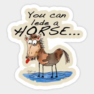 You can lede a horse Sticker